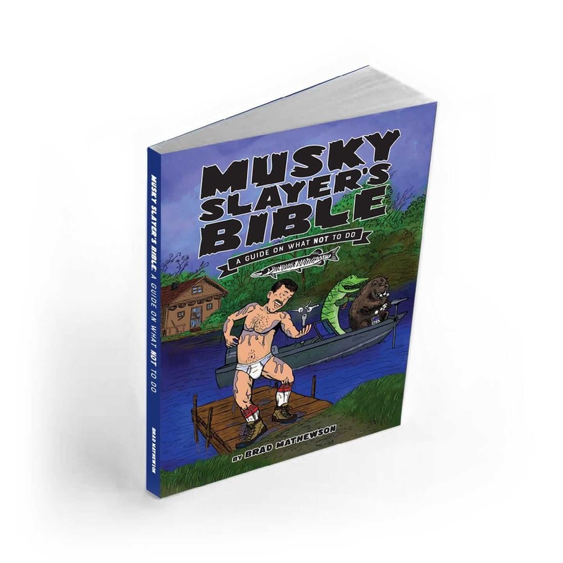 Brad Mathewson Musky Slayer’s Bible: A Guide On What Not To Do
