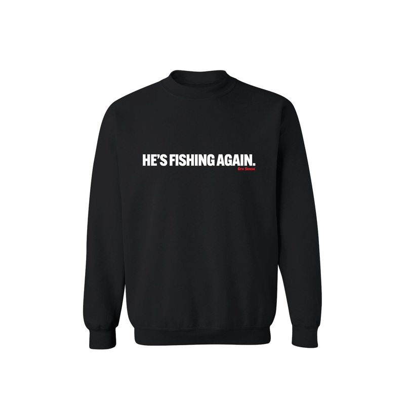 He’s Fishing Again|Black|White|SM|MD|LG|XL|2X|3X