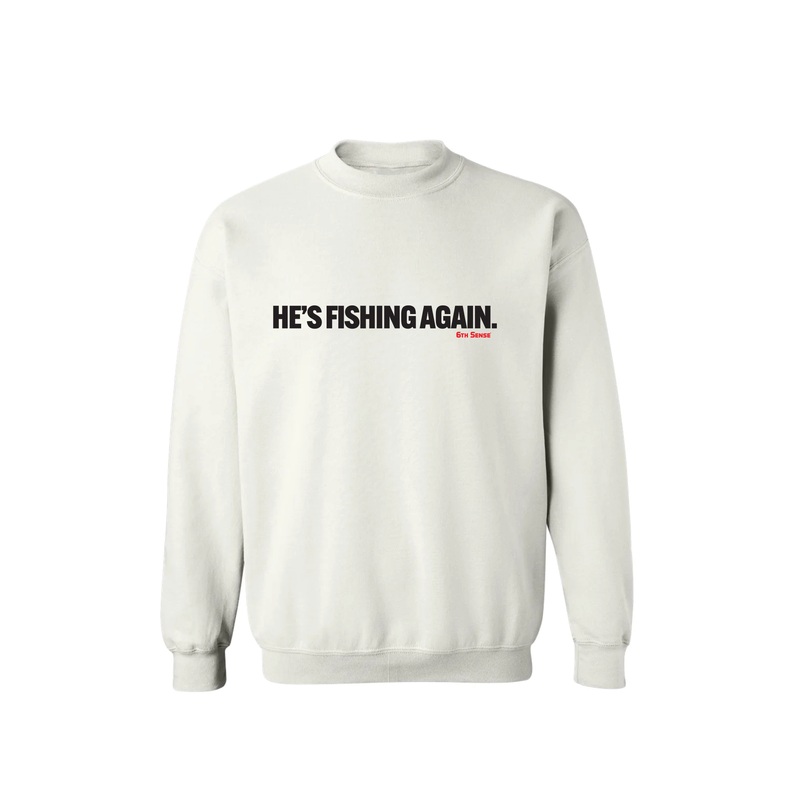 He’s Fishing Again|Black|White|SM|MD|LG|XL|2X|3X